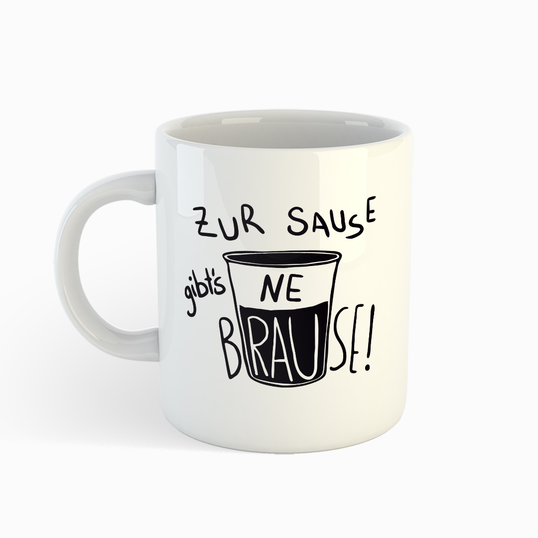 ZUR SAUSE GIBT'S NE BRAUSE - Tasse - weiß